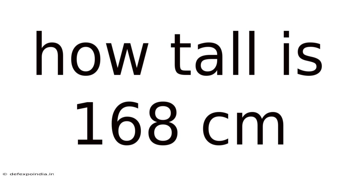 How Tall Is 168 Cm