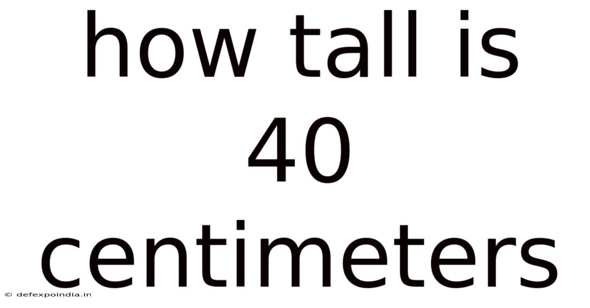 How Tall Is 40 Centimeters