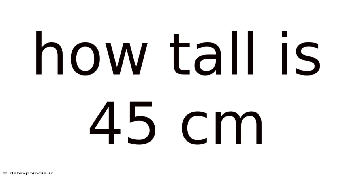 How Tall Is 45 Cm