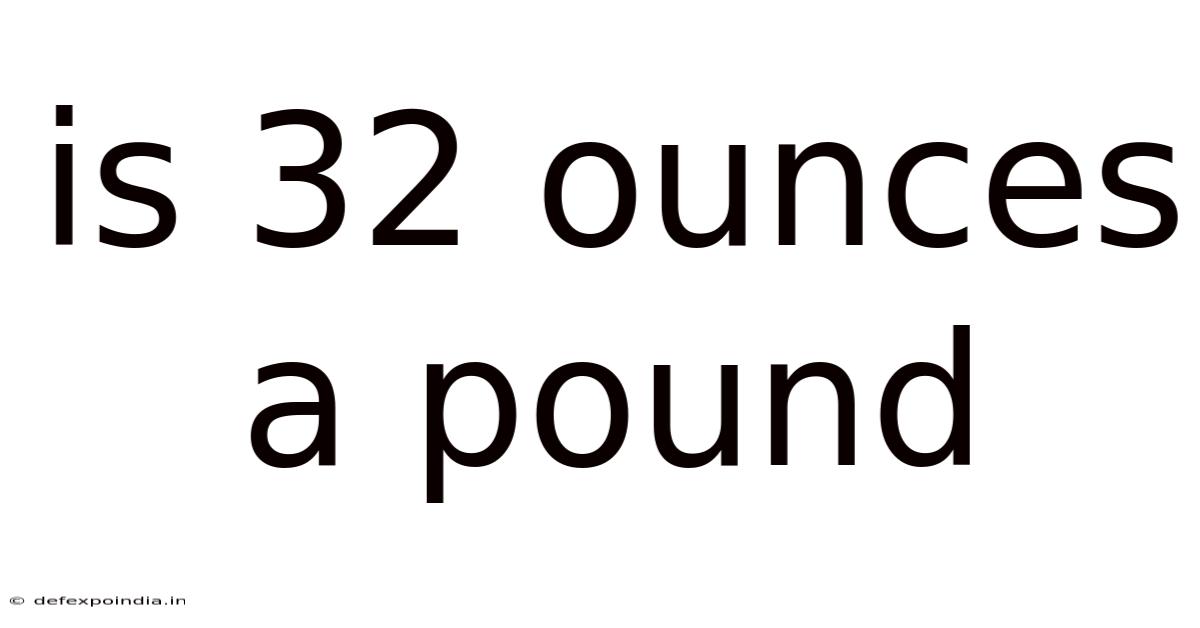Is 32 Ounces A Pound