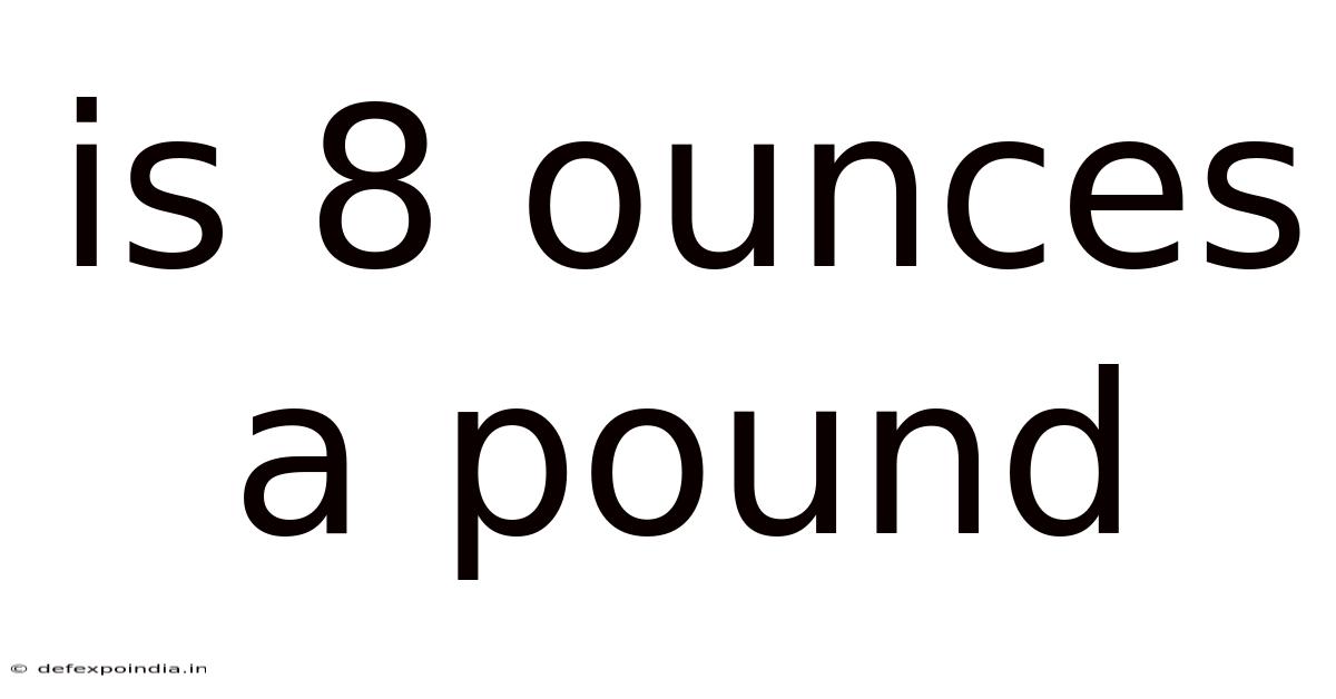 Is 8 Ounces A Pound