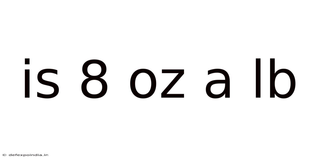 Is 8 Oz A Lb