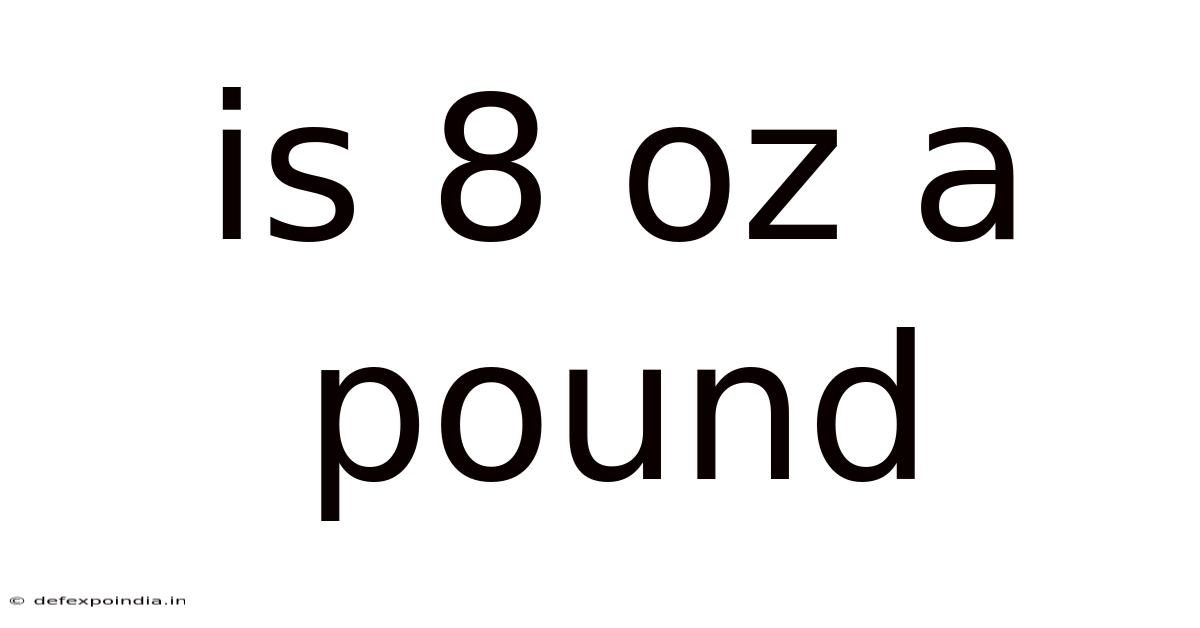Is 8 Oz A Pound