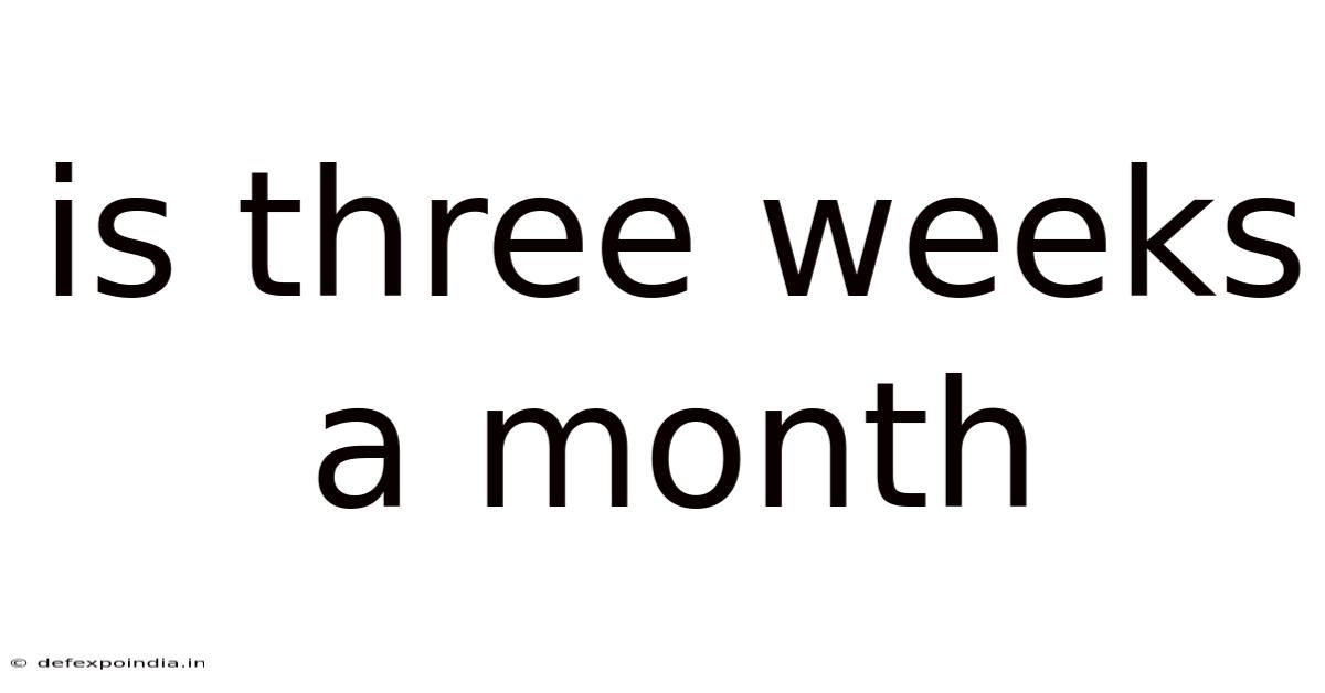 Is Three Weeks A Month