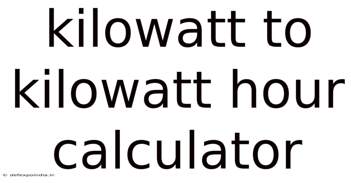 Kilowatt To Kilowatt Hour Calculator