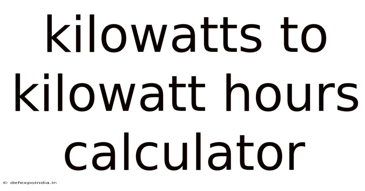 Kilowatts To Kilowatt Hours Calculator