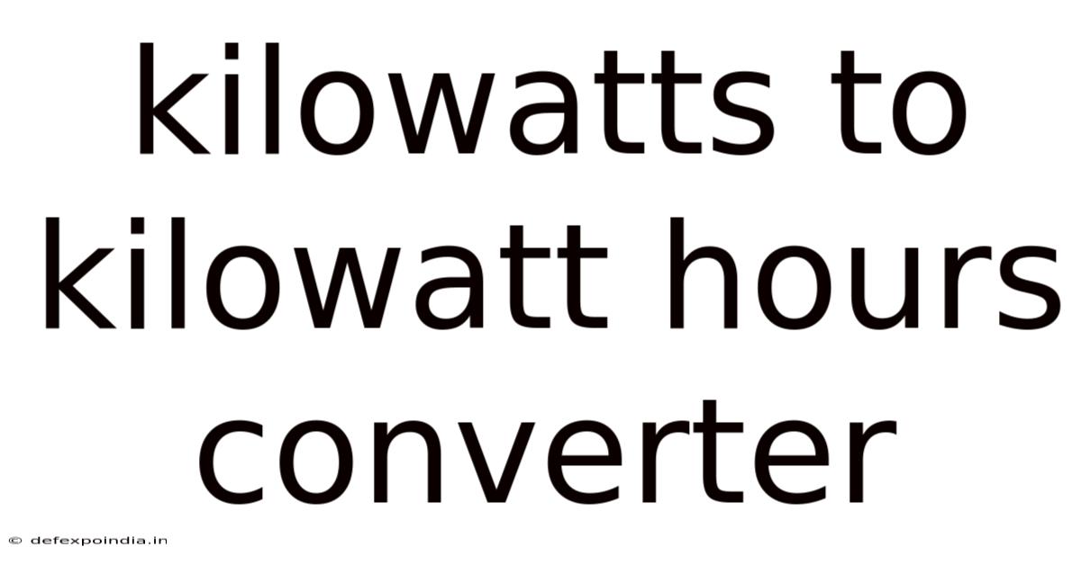 Kilowatts To Kilowatt Hours Converter