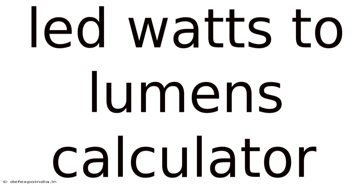 Led Watts To Lumens Calculator