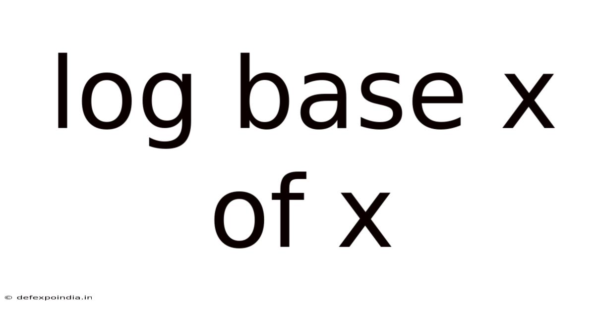 Log Base X Of X