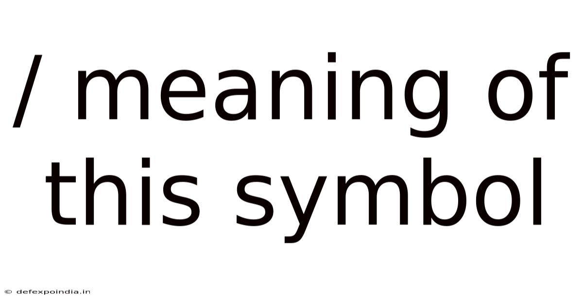 / Meaning Of This Symbol