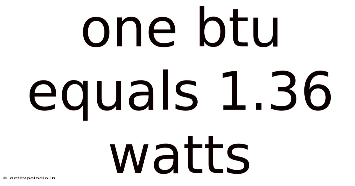 One Btu Equals 1.36 Watts