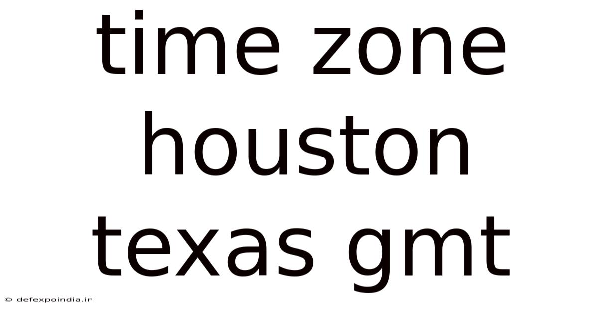 Time Zone Houston Texas Gmt