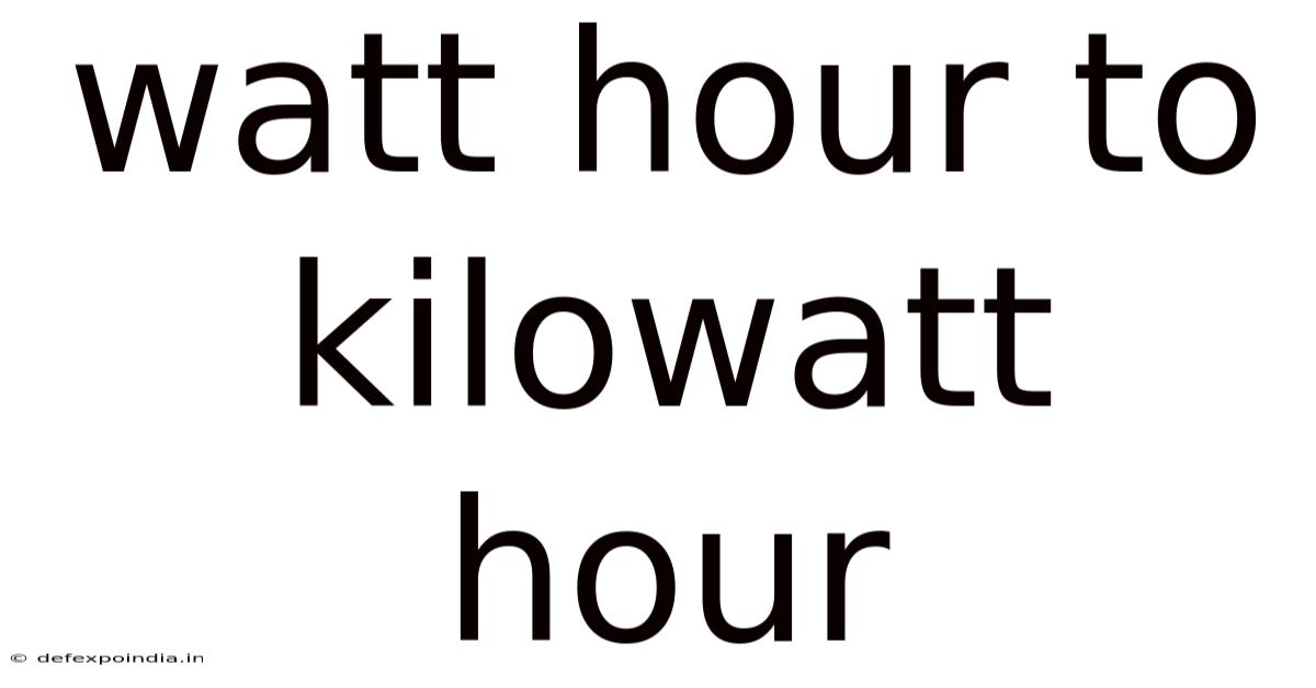 Watt Hour To Kilowatt Hour