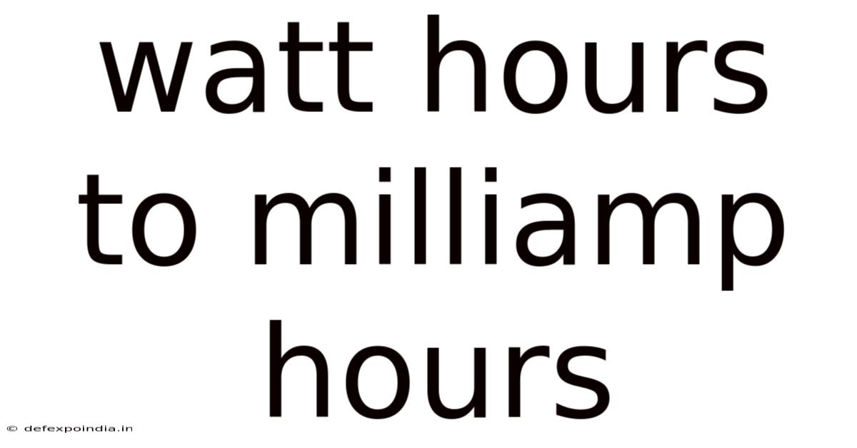 Watt Hours To Milliamp Hours