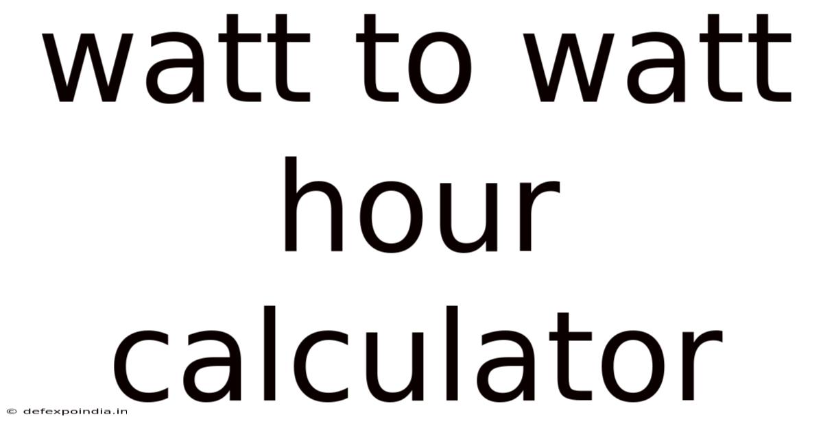 Watt To Watt Hour Calculator
