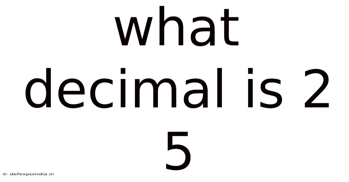 What Decimal Is 2 5