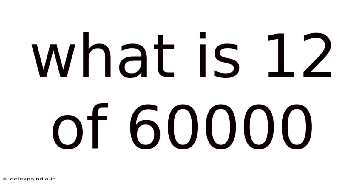 What Is 12 Of 60000