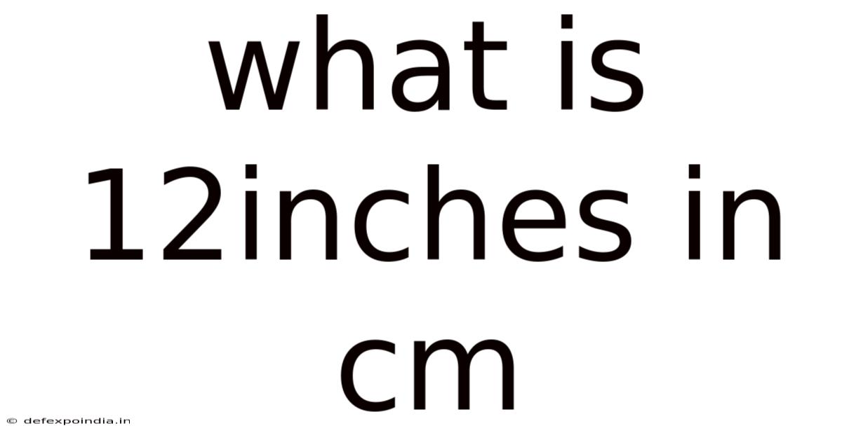 What Is 12inches In Cm
