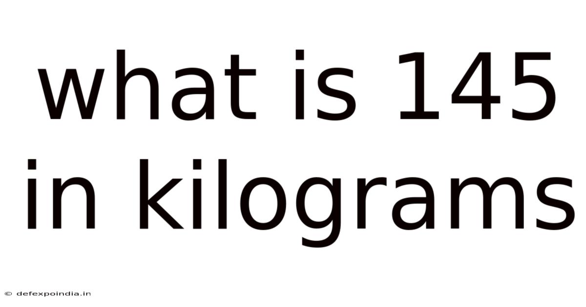 What Is 145 In Kilograms