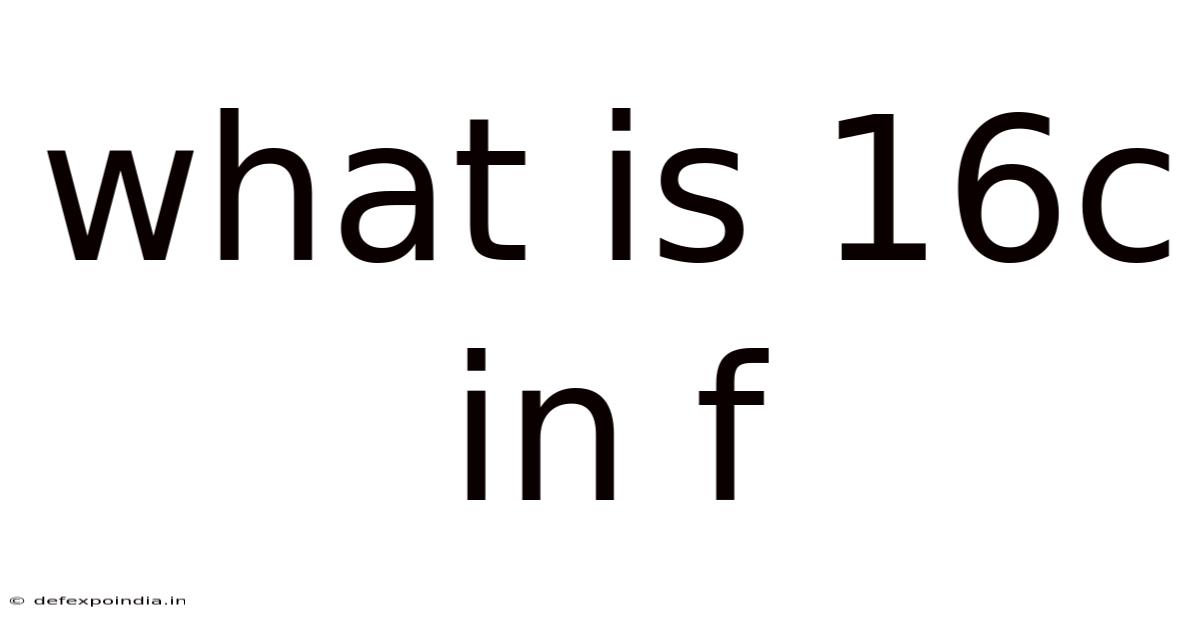 What Is 16c In F
