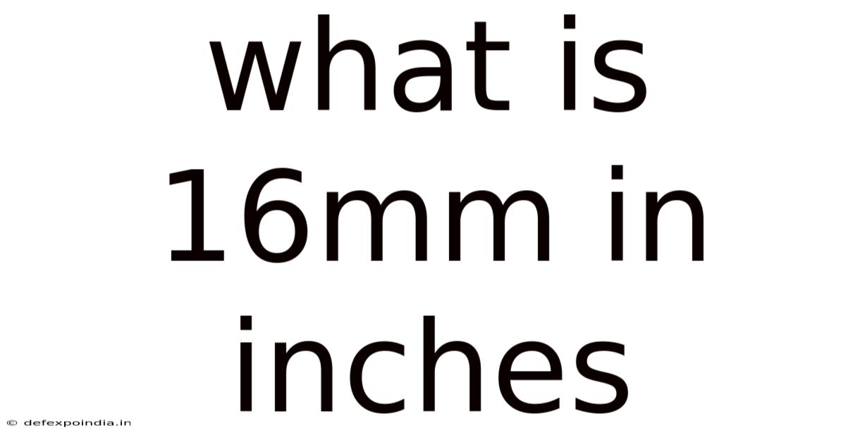 What Is 16mm In Inches