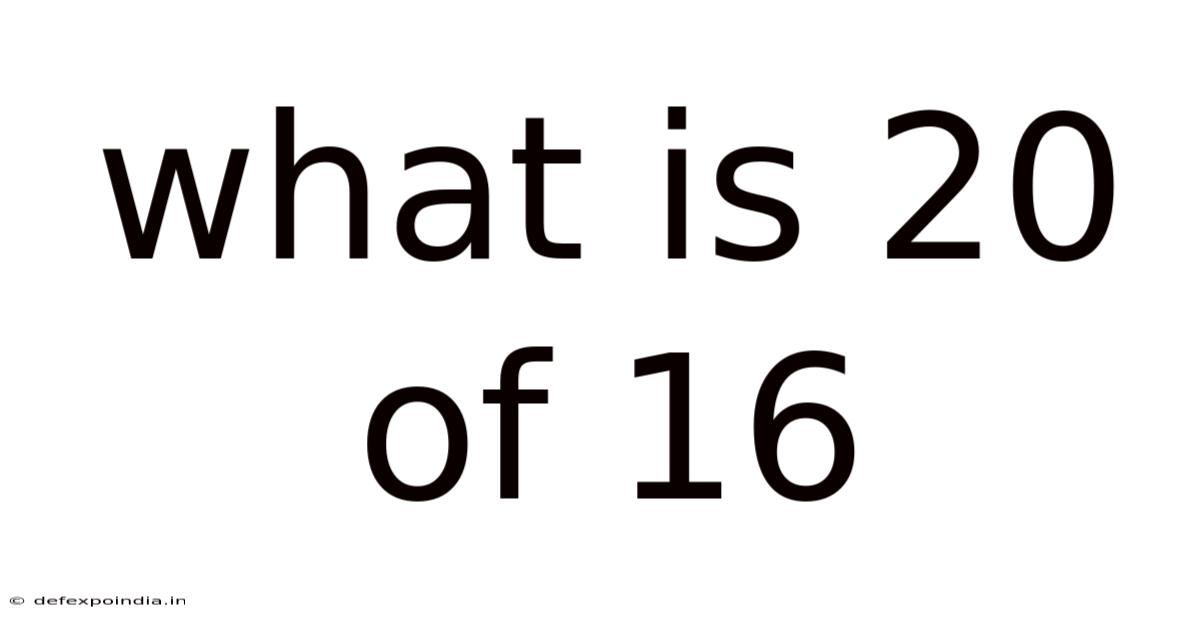 What Is 20 Of 16
