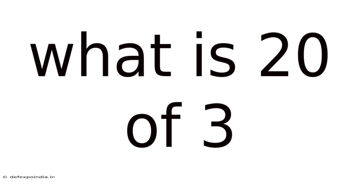 What Is 20 Of 3