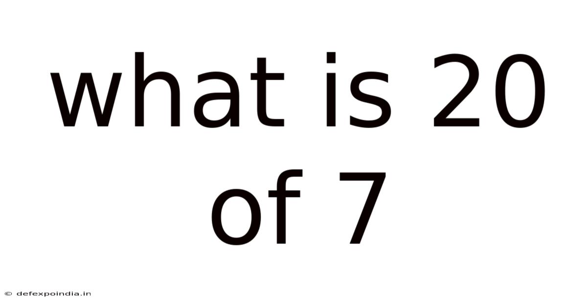 What Is 20 Of 7