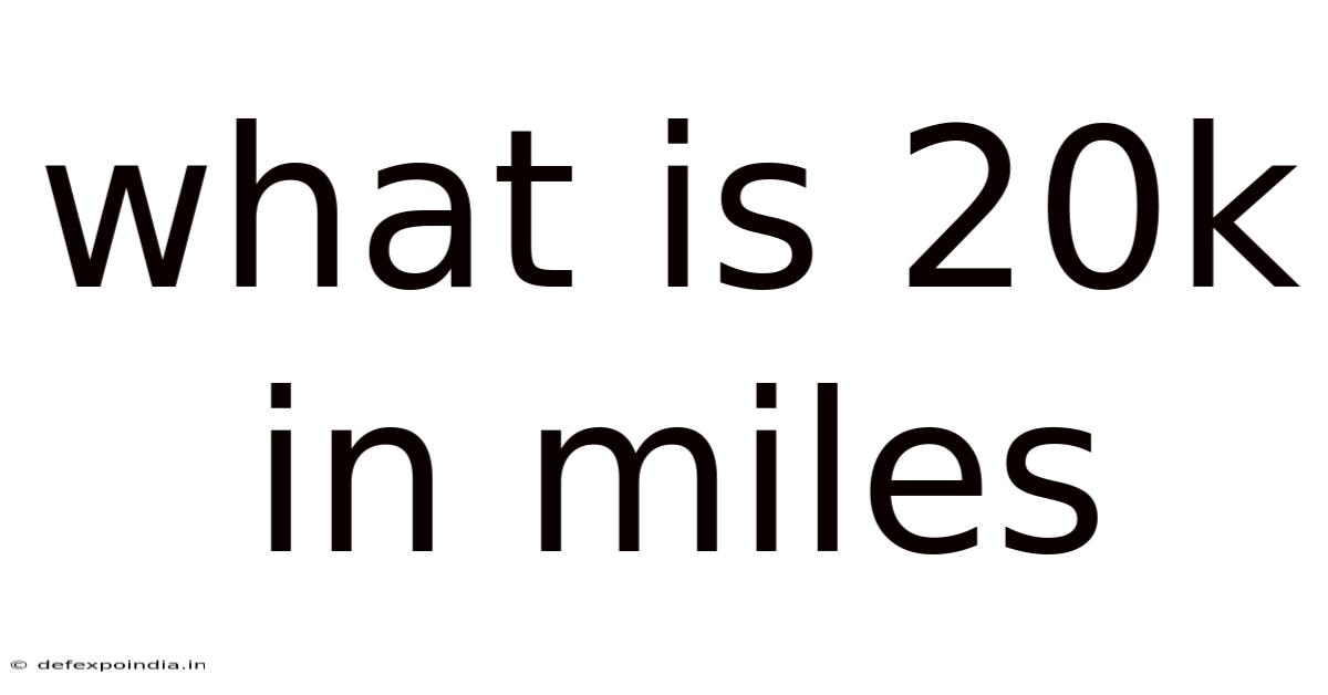 What Is 20k In Miles
