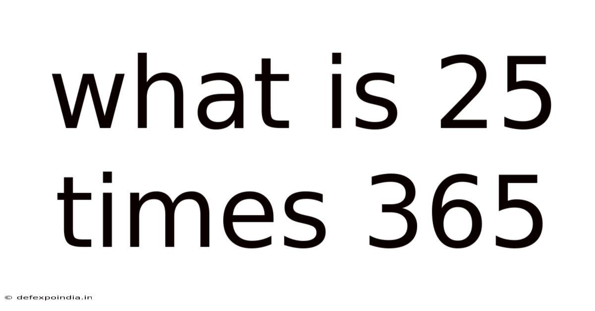 What Is 25 Times 365