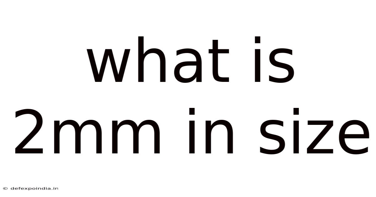 What Is 2mm In Size