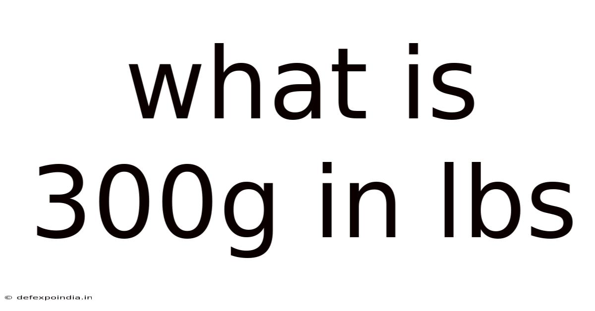 What Is 300g In Lbs