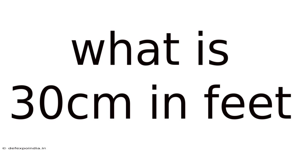 What Is 30cm In Feet