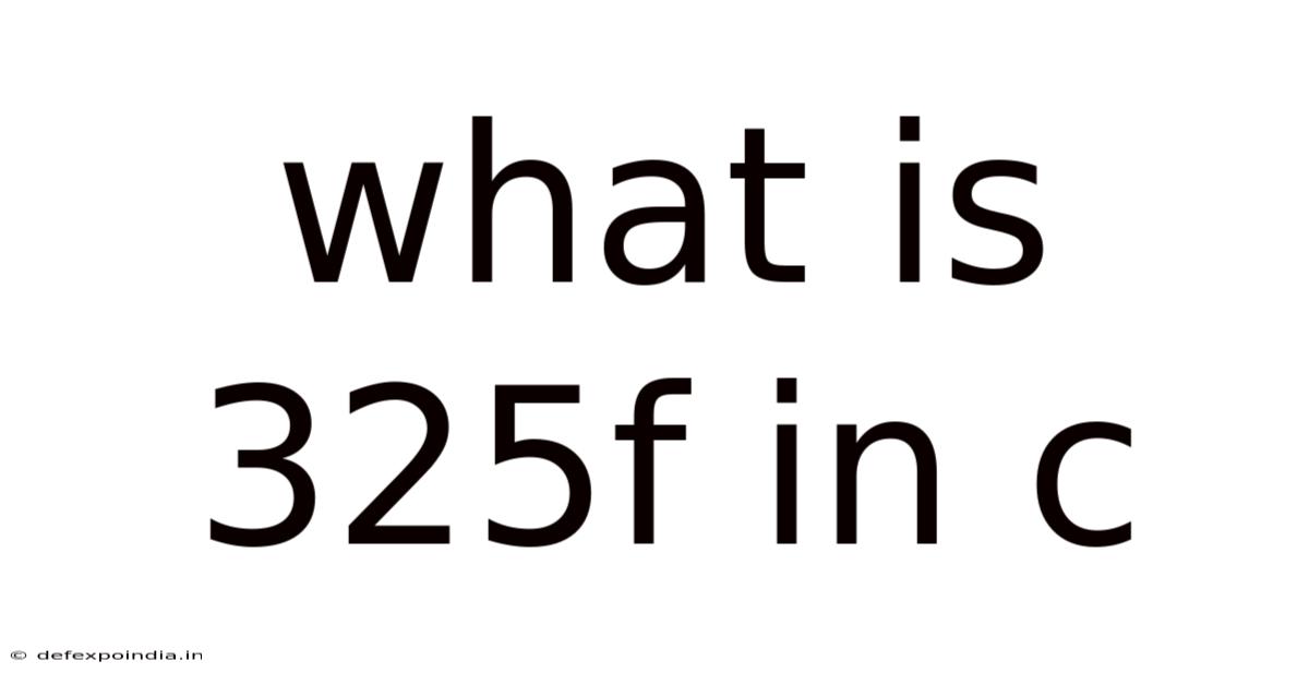 What Is 325f In C
