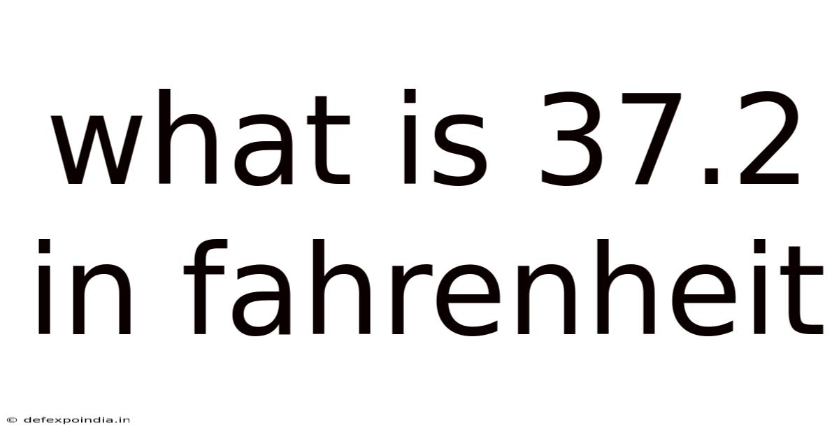 What Is 37.2 In Fahrenheit