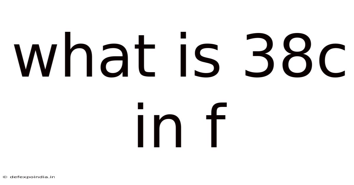 What Is 38c In F