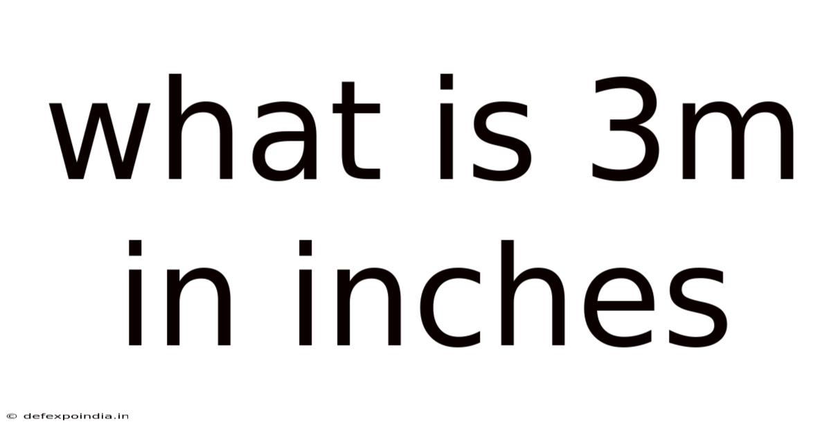 What Is 3m In Inches