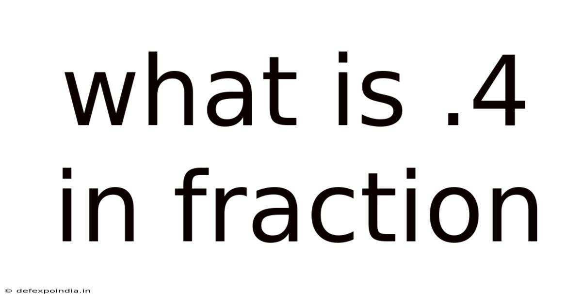 What Is .4 In Fraction