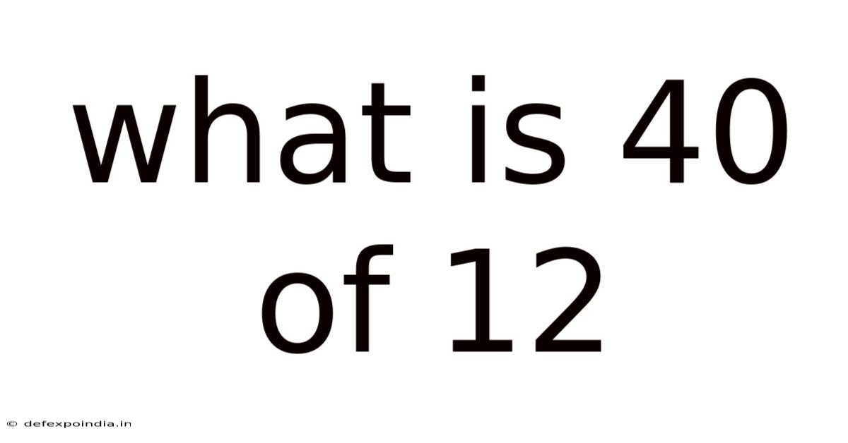 What Is 40 Of 12