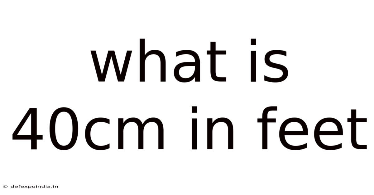 What Is 40cm In Feet