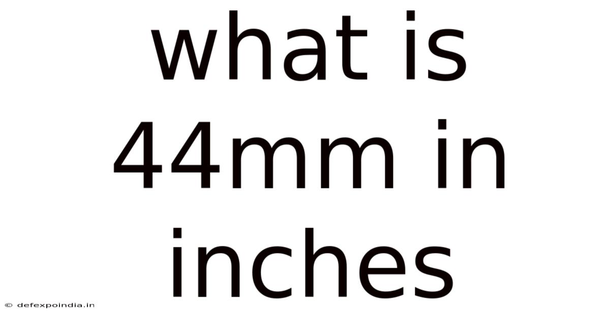 What Is 44mm In Inches