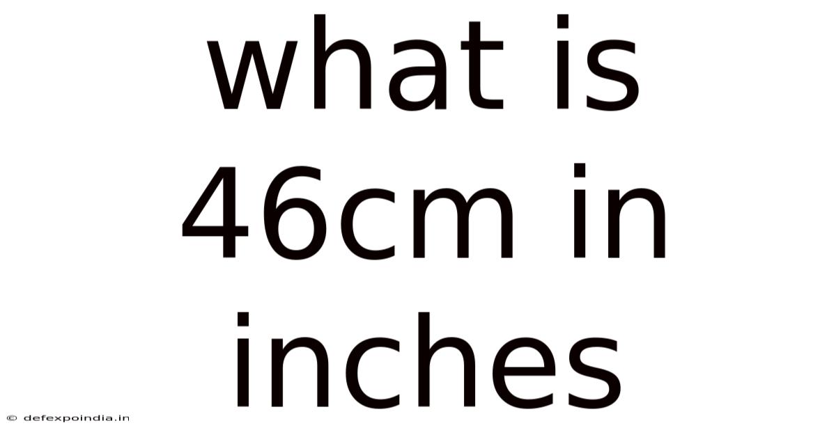 What Is 46cm In Inches