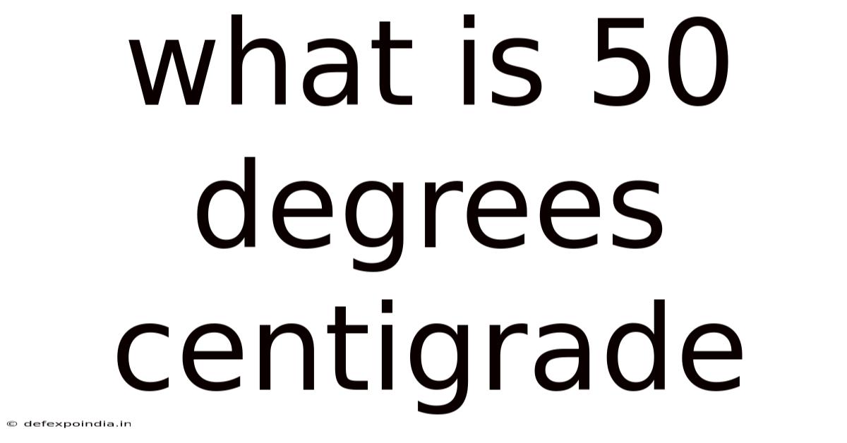 What Is 50 Degrees Centigrade