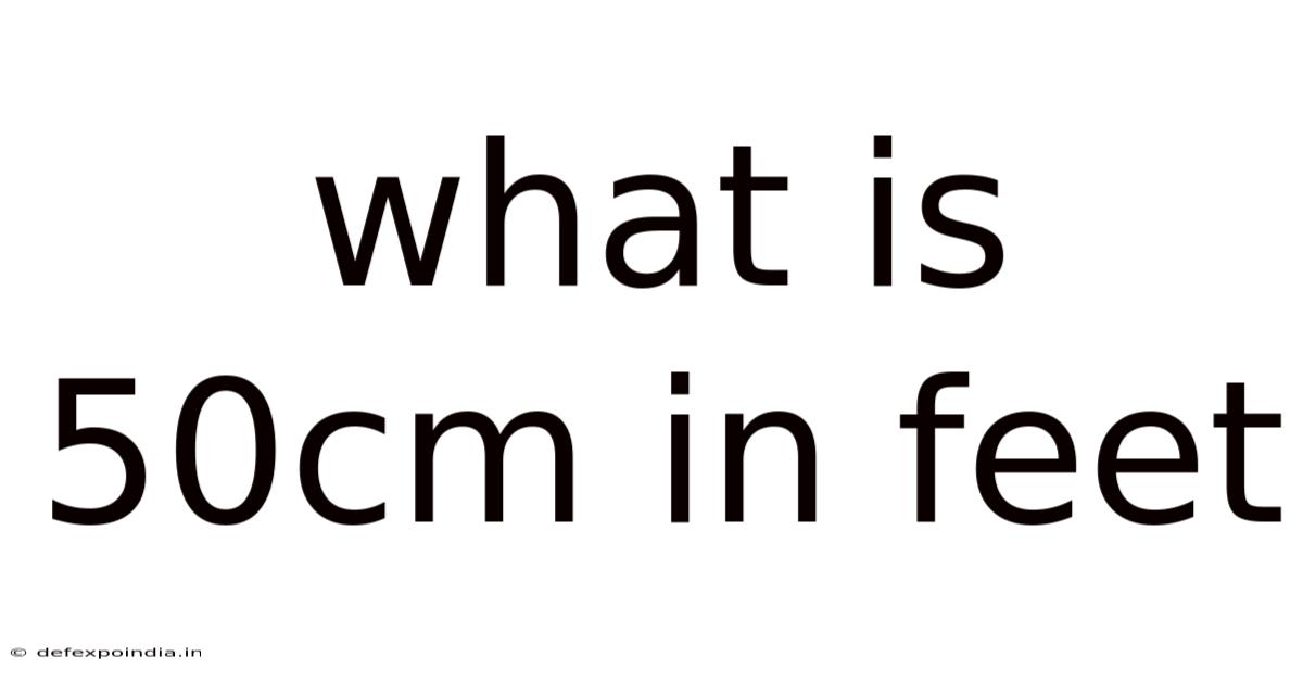 What Is 50cm In Feet