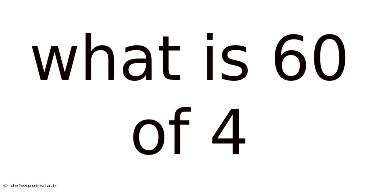 What Is 60 Of 4