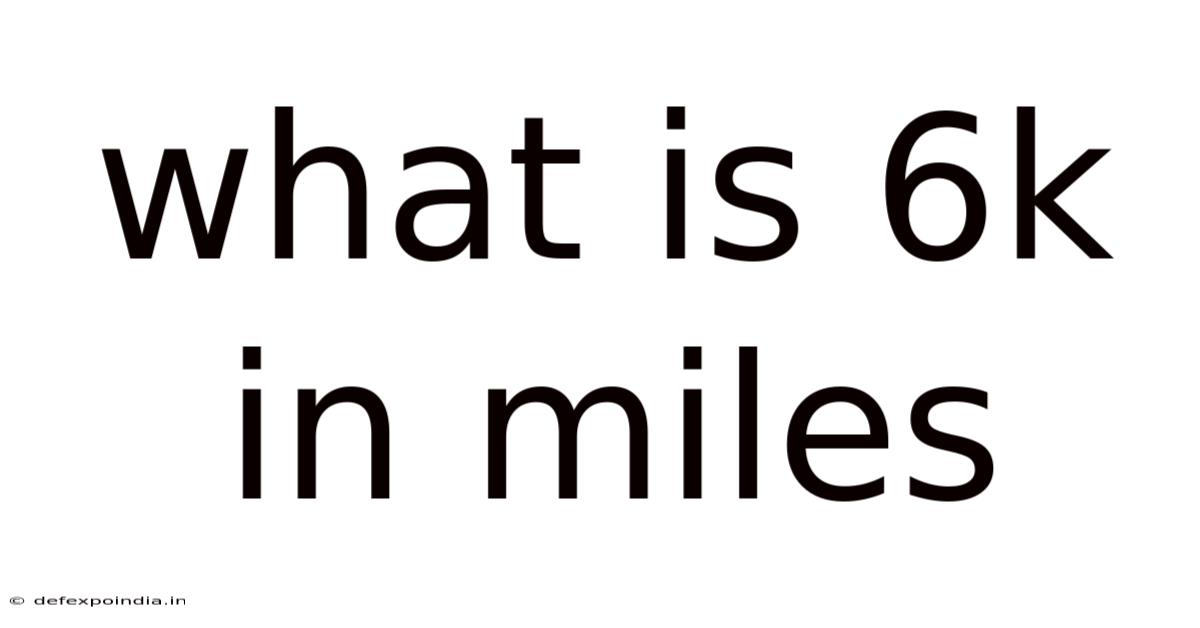 What Is 6k In Miles