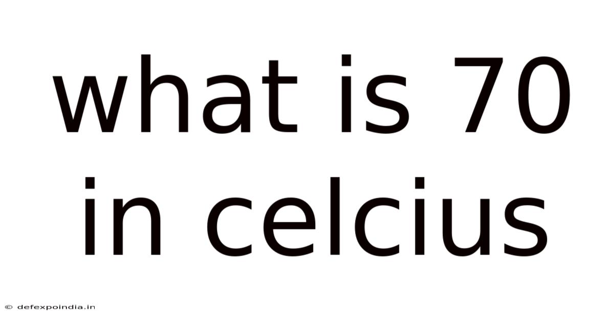 What Is 70 In Celcius