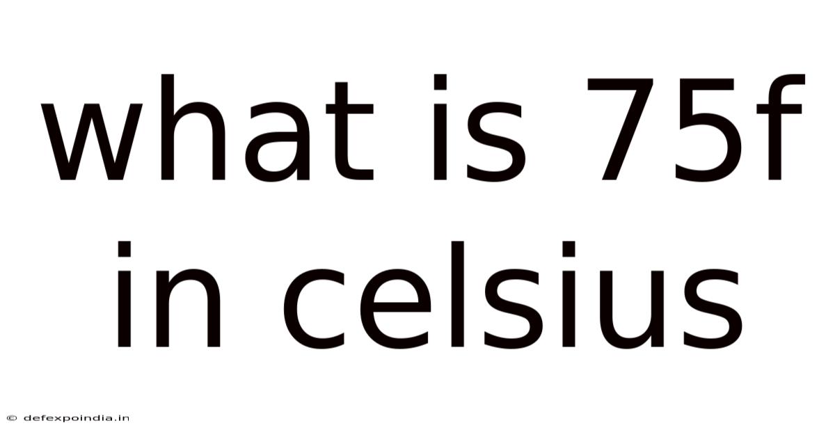 What Is 75f In Celsius