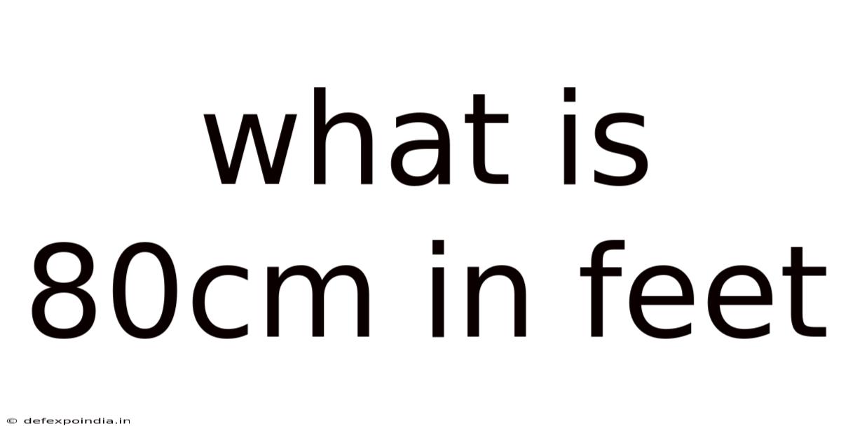 What Is 80cm In Feet