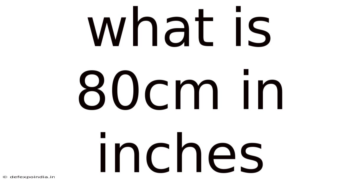 What Is 80cm In Inches